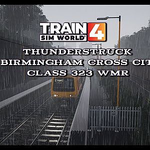 Train Sim World 4 - Thunderstruck Birmingham Cross - City Class 323 WMR