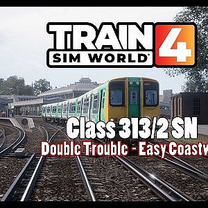 Train Sim World 4 - Class 313/2 SN Double Trouble  - East Coastway
